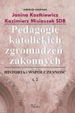 Pedagogie katolickich zgromadzeń zakonnych t.2. Autor: Kostkiewicz Janina, Misiaszek Kazimierz. Dadada.pl Okładka książki Pedagogie katolickich zgromadzeń zakonnych t.2