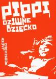 Pippi, dziwne dziecko. Autor: Jacek Podsiadło. Dadada.pl Okładka książki Pippi, dziwne dziecko