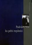 Podróż ku pełni męskości - Alan Medinger. Autor: Alan Medinger. Dadada.pl Okładka książki Podróż ku pełni męskości - Alan Medinger