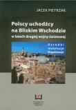 Polscy uchodźcy na Bliskim Wschodzie w latach drugiej wojny światowej. Autor: Pietrzak Jacek. Dadada.pl Okładka książki Polscy uchodźcy na Bliskim Wschodzie w latach drugiej wojny światowej