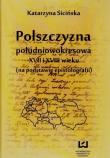Okładka książki Polszczyzna południowokresowa XVII i XVIII wieku