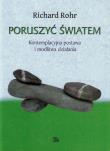 Poruszyć Światem Kontemplacyjna postawa i modlitwa działania. Autor: Richard Rohr. Dadada.pl Okładka książki Poruszyć Światem Kontemplacyjna postawa i modlitwa działania