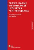 Prawo karne wykonawcze i polityka penitencjarna. Autor: Szymanowski Teodor, Migdał Jerzy. Dadada.pl Okładka książki Prawo karne wykonawcze i polityka penitencjarna
