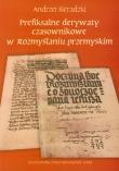 Prefiksalne derywaty czasownikowe w rozmyślaniu przemyskim. Autor: Sieradzki Andrzej. Dadada.pl Okładka książki Prefiksalne derywaty czasownikowe w rozmyślaniu przemyskim