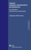 Prezes Urzędu Transportu Kolejowego. Autor: Wiktorowska Aleksandra. Dadada.pl Okładka książki Prezes Urzędu Transportu Kolejowego