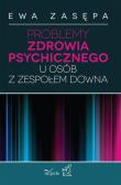 Problemy zdrowia psychicznego zespół Downa. Autor: Zasępa Ewa. Dadada.pl Okładka książki Problemy zdrowia psychicznego zespół Downa