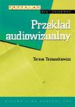 Przekład audiowizualny. Autor: Tomaszkiewicz Teresa. Dadada.pl Okładka książki Przekład audiowizualny
