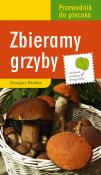 Przewodnik do plecaka. Zbieramy grzyby. Autor: Okołów Grzegorz. Dadada.pl Okładka książki Przewodnik do plecaka. Zbieramy grzyby