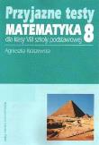 Przyjazne testy Matematyka 8. Autor: Kraszewska Agnieszka. Dadada.pl Okładka książki Przyjazne testy Matematyka 8