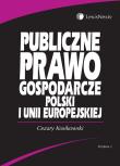 Publiczne prawo gospodarcze Polski i Unii Europejskiej. Autor: Kosikowski Cezary. Dadada.pl Okładka książki Publiczne prawo gospodarcze Polski i Unii Europejskiej