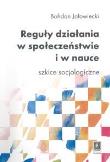Reguły działania w społeczeństwie i w nauce. Autor: Jałowiecki Bohdan. Dadada.pl Okładka książki Reguły działania w społeczeństwie i w nauce