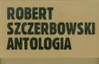Robert Szczerbowski Antologia. Autor: Szczerbowski Robert. Dadada.pl Okładka książki Robert Szczerbowski Antologia