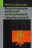Rozpoznawanie zachowań narkotykowych i dopalaczowych. Autor: Jędrzejko Mariusz. Dadada.pl Okładka książki Rozpoznawanie zachowań narkotykowych i dopalaczowych
