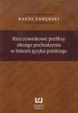 Rzeczownikowe prefiksy obcego pochodzenia w historii języka polskiego. Autor: Zarębski Rafał. Dadada.pl Okładka książki Rzeczownikowe prefiksy obcego pochodzenia w historii języka polskiego