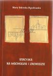 Stacyjka na wschodzie i zachodzie. Autor: Sidorska-Ryczkowska Maria. Dadada.pl Okładka książki Stacyjka na wschodzie i zachodzie