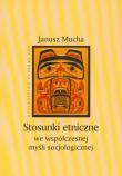 Stosunki etniczne we współczesnej myśli socjologicznej. Autor: Mucha Janusz. Dadada.pl Okładka książki Stosunki etniczne we współczesnej myśli socjologicznej