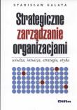 Okładka książki Strategiczne zarządzanie organizacjami