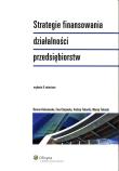 Strategie finansowania działalności przedsiębiorstw. Autor: Bożena Kołosowska, Chojnacka Ewa, Tokarski Andrzej. Dadada.pl Okładka książki Strategie finansowania działalności przedsiębiorstw
