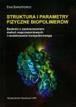 Struktura i parametry fizyczne biopolimerów. Autor: Banachowicz Ewa. Dadada.pl Okładka książki Struktura i parametry fizyczne biopolimerów