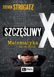 Szczęśliwy X. Matematyka Na Codzień. Autor: Steven Strogatz. Dadada.pl Okładka książki Szczęśliwy X. Matematyka Na Codzień