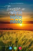 Trwajcie w wierze nadziei miłości. Autor: Zimończyk Krzysztof. Dadada.pl Okładka książki Trwajcie w wierze nadziei miłości