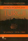 Ustrój polityczny Turcji w latach 1918-1960. Autor: Adamczyk Andrzej. Dadada.pl Okładka książki Ustrój polityczny Turcji w latach 1918-1960