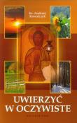 Uwierzyć w oczywiste. Autor: Kowalczyk Andrzej St.. Dadada.pl Okładka książki Uwierzyć w oczywiste