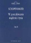 W poszukiwaniu mądrości życia t.2. Autor: Schopenhauer Arthur. Dadada.pl Okładka książki W poszukiwaniu mądrości życia t.2