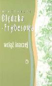 Wciąż inaczej. Autor: Olędzka-Frybesowa Aleksandra. Dadada.pl Okładka książki Wciąż inaczej