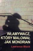 Włamywacz który malował jak Mondrian. Autor: Block Lawrence. Dadada.pl Okładka książki Włamywacz który malował jak Mondrian