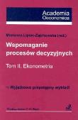 Wspomaganie procesów decyzyjnych Tom II Ekonometria. Autor: Lipiec-Zajachowska Marianna. Dadada.pl Okładka książki Wspomaganie procesów decyzyjnych Tom II Ekonometria