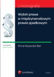 Okładka książki Wybór prawa w międzynarodowym prawie spadkowym