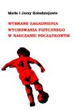 Wybrane zagadnienia wychowania fizycznego w nauczaniu początkowym. Autor: Maria Kołodziej, Jerzy Kołodziej. Dadada.pl Okładka książki Wybrane zagadnienia wychowania fizycznego w nauczaniu początkowym