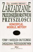 Okładka książki Zarządzanie przedsiębiorstwem przyszłości - koncepcje, modele, metody