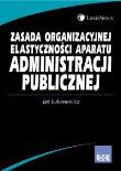 Zasada organizacyjnej elastyczności aparatu administracji publicznej.. Autor: Łukasiewicz Jan. Dadada.pl Okładka książki Zasada organizacyjnej elastyczności aparatu administracji publicznej.