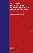 Znaczenie rozstrzygnięć administracyjnych w procesie karnym. Autor: Piaskowska Olga Maria. Dadada.pl Okładka książki Znaczenie rozstrzygnięć administracyjnych w procesie karnym