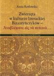 Zwierzęta w kulturze literackiej Bizantyńczyków. Autor: Kotłowska Anna. Dadada.pl Okładka książki Zwierzęta w kulturze literackiej Bizantyńczyków