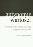 Antynomie wartości problematyka aksjologiczna w językoznawstwie. Wydawca: Wyższa Szkoła Humanistyczno-Ekonomiczna w Łodzi. Dadada.pl Opakowanie Antynomie wartości problematyka aksjologiczna w językoznawstwie