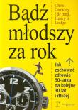 Bądź młodszy za rok. Autor: Chris Crowley, Henry S. Lodge. Dadada.pl Okładka książki Bądź młodszy za rok