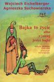 Bajka o życie albo z jakiej jesteś bajki. Autor: Wojciech Eichelberger, Agnieszka Suchowierska. Dadada.pl Okładka książki Bajka o życie albo z jakiej jesteś bajki