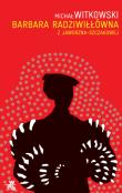 Okładka książki Barbara Radziwiłłówna z Jaworzna-Szczakowej