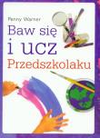 Baw się i ucz przedszkolaku. Autor: Penny Warner . Dadada.pl Okładka książki Baw się i ucz przedszkolaku