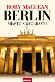 Berlin. Miasto z wyobraźni. Autor: MacLean Rory. Dadada.pl Okładka książki Berlin. Miasto z wyobraźni