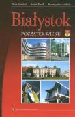 Białystok Początek wieku. Autor: Sawicki Piotr, Pasek Adam, Andruk Przemysław. Dadada.pl Okładka książki Białystok Początek wieku