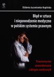 Błąd w sztuce i niepowodzenie medyczne w polskim systemie prawnym. Autor: Elżbieta Jęczmionka-Kopińska. Dadada.pl Okładka książki Błąd w sztuce i niepowodzenie medyczne w polskim systemie prawnym
