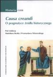 Causa creandi O pragmatyce źródła historycznego. Autor: Rosik Stanisław, Wiszewski Przemysław. Dadada.pl Okładka książki Causa creandi O pragmatyce źródła historycznego