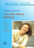 Chcę mieć zdrową tarczycę PZWL. Autor: Górowski Tadeusz. Dadada.pl Okładka książki Chcę mieć zdrową tarczycę PZWL