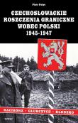 Czechosłowackie roszczenia graniczne wobec Polski 1945-1947. Racibórz-Kłodzko-Głubczyce. Autor: Pałys Piotr. Dadada.pl Okładka książki Czechosłowackie roszczenia graniczne wobec Polski 1945-1947. Racibórz-Kłodzko-Głubczyce