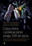 Czipy, klony i przekraczanie progu 100 lat życia. Autor: Paul J.H Schoemaker, Joyce Schoemaker. Dadada.pl Okładka książki Czipy, klony i przekraczanie progu 100 lat życia