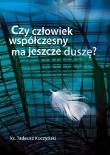 Czy człowiek współczesny ma jeszcze duszę?. Autor: Kuczyński Tadeusz. Dadada.pl Okładka książki Czy człowiek współczesny ma jeszcze duszę?